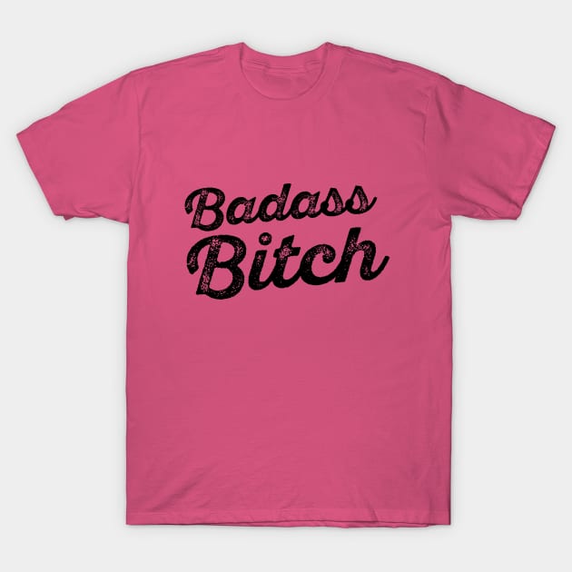 Badass Bitch T-Shirt by hellocrazy